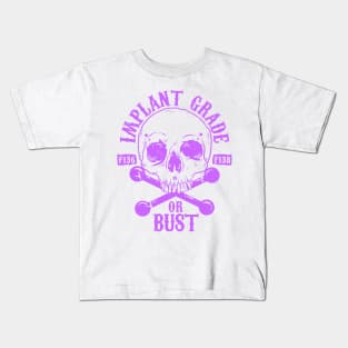 Implant Grade or Bust (purple) Kids T-Shirt